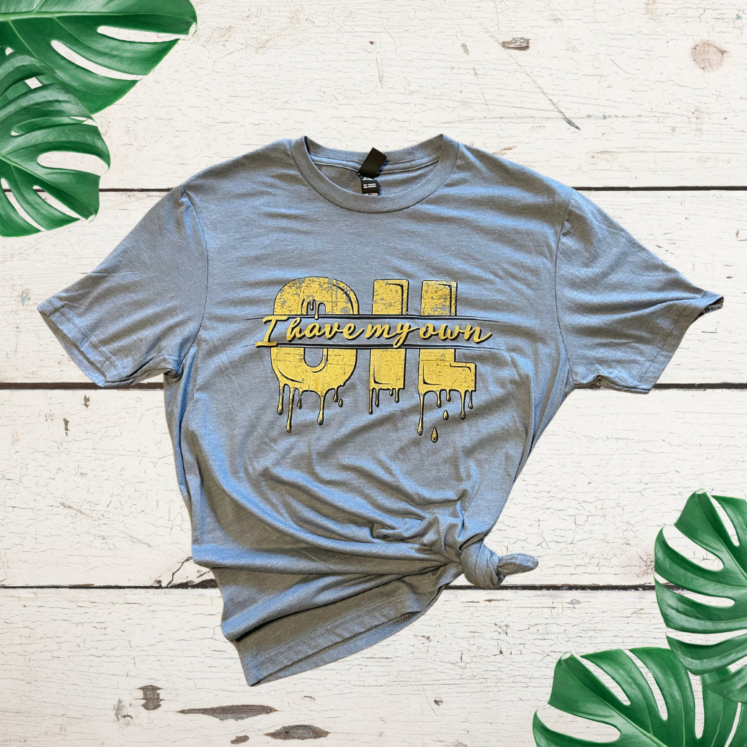 I Have My Own Oil T-Shirt