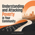 Understanding & Attacking Poverty in Your Community Workshop