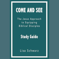 Come and See: The Jesus Approach to Equipping Biblical Disciples Study Guide