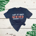 Let It Get Weird T-Shirt